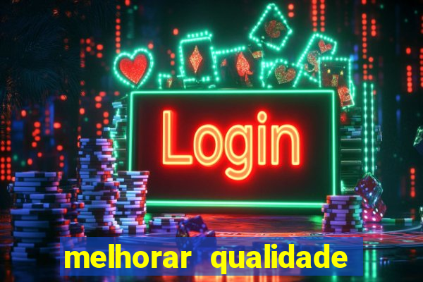 melhorar qualidade da foto ia online